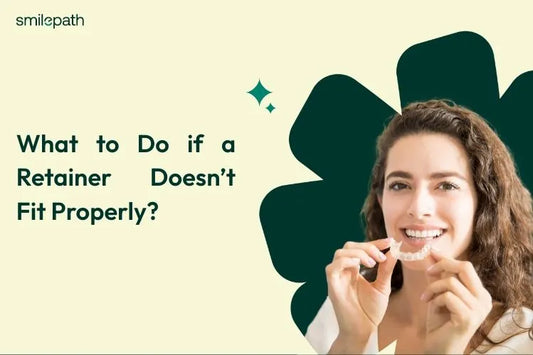What to Do if a Retainer Doesn’t Fit Properly?